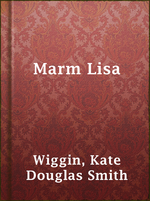 Title details for Marm Lisa by Kate Douglas Smith Wiggin - Available